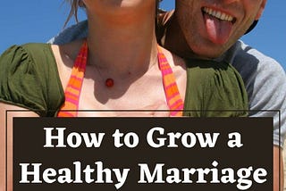 How to Grow a Healthy Marriage, Even if You Are Already Happy