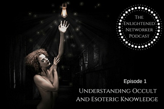 Episode 1: Understanding Occult And Esoteric Knowledge