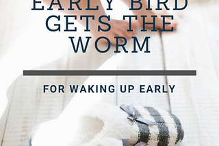 Why The Early Bird Gets The Worm