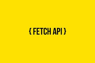 Image saying { FETCH API }