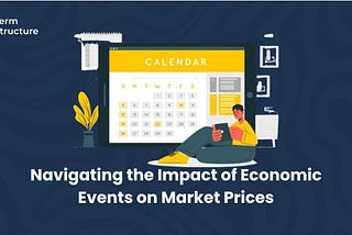 Navigating the Impact of Economic Events on Market Prices