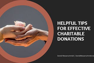 Daniel Messerschmidt | Helpful Tips for Effective Charitable Donations | Daniel Messerschmidt |…