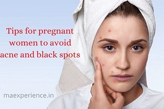 Tips for Pregnant Women to Avoid Acne and Black Spots.