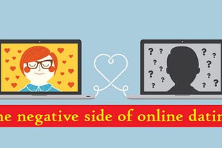 The negative side of online dating