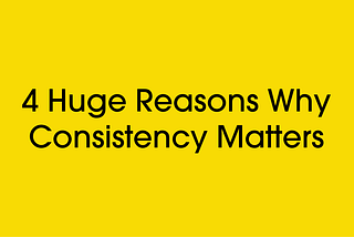 4 Huge Reasons Why Consistency Matters to Online Business Owners