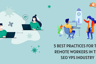 5 Best Practices for the Remote Workers in the SEO VPS Industry — Blog- Web Hosting Services |…