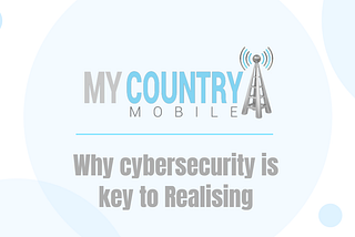 Why cybersecurity is key to Realising