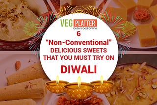 6 “Non-Conventional” DELICIOUS SWEETS THAT YOU MUST TRY ON DIWALI OF 2020(YOU CAN ALSO MAKE THEM…