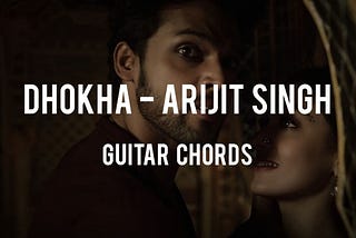 Dhokha Chords by Arijit Singh w/wo Capo - Tabsnation