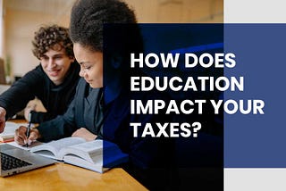 How Does Education Impact Your Taxes?