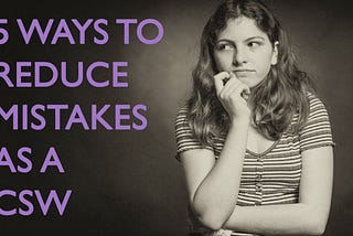 5 ways to reduce mistakes as a CSW