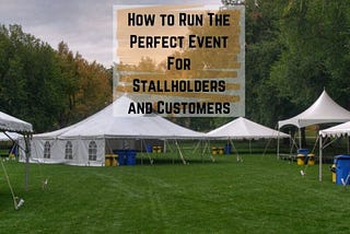 How to Run The Perfect Event For Stallholders and Customers