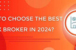 How to choose a reliable Forex broker in 2024?