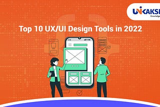 Top 10 UX/UI Design Tools in 2022