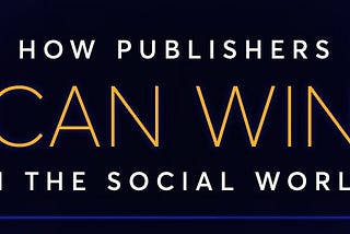 How Publishers Can Win in the Social World