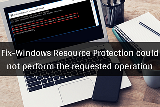 Fix-Windows Resource Protection could not perform the requested operation — Windowspcsecrets