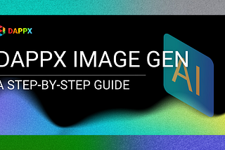 Guide to DAPPX AI Image Gen