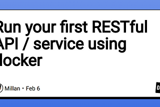 Run your first RESTful API service using docker with all CRUD operations and GET PUT POST DELETE API calls with 200 201 and 404 response code and health endpoint