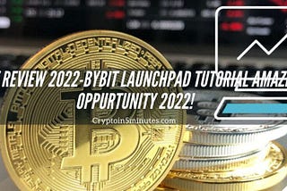 Bybit Review 2022-Bybit Launchpad Tutorial Amazing Oppurtunity 2022!