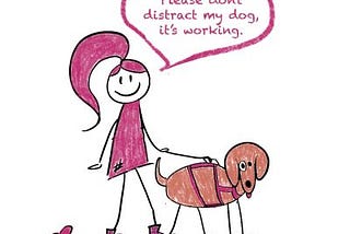 Stick figure Lilly holding the harness to her assistance dog saying please don’t distract my dog, it’s working.