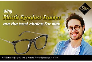 Why plastic eyeglass frames are the best choice for men?