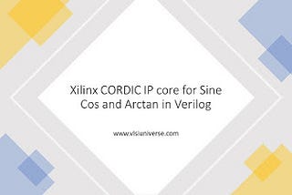 Verilog code for Sine Cos and Arctan Xilinx CORDIC IP core