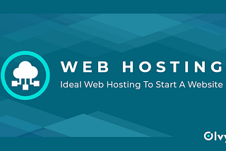 Ideal Web Hosting to start a website for startup, ecommerce or blog