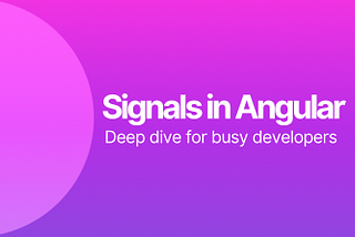 Signals in Angular: deep dive for busy developers