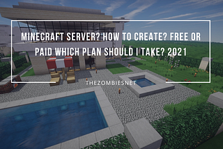 Minecraft Server? How To Create? Free Or Paid Which Plan Should I Take? 2021 — TheZombiesNet