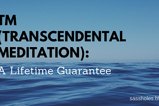 TM (Transcendental Meditation): A Lifetime Guarantee