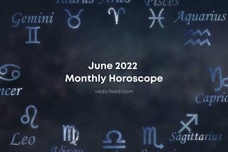 June Horoscope 2022 - Monthly Horoscope Based on Hindu Astrology