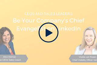 CEOs and Sales Leaders: Be Your Company’s LinkedIn Evangelist