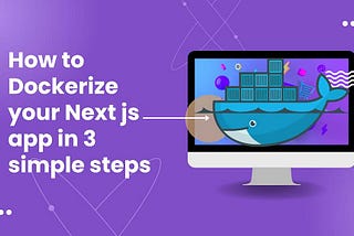 How to Dockerize your Next js app in 3 simple steps