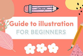 ABSOLUTE BEGINNER’S GUIDE TO ILLUSTRATION. WHERE TO START?
