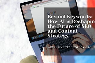 Beyond Keywords: How AI is Reshaping the Future of SEO and Content Strategy