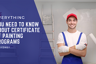 Everything You Need to Know About Certificate of Painting Programs in Sydney