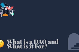 DAO | 🤔 什么是DAO，以及DAO有什么用途?能怎么帮你创造收益。