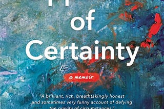 Book Review: The Opposite of Certainty — Finding Myself in the Story