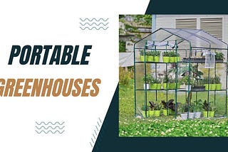 The Best Portable Greenhouses: A Gardener’s Guide