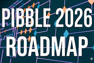 PIBBLE 2026 Roadmap