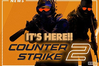 The Next Era of Counter-Strike Begins