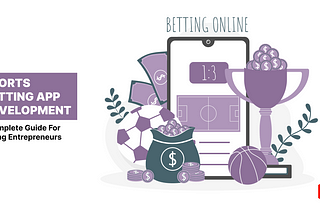 Online sports betting app development guide to know as entrepreneurs.