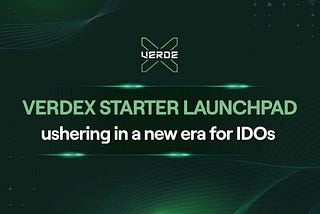 VerdeX Starter Launchpad: ushering in a new era for IDOs