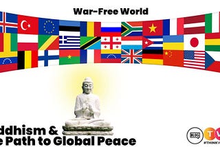 Buddhism and the Path to Global Peace: A War-Free World
