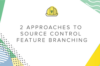 Travis CI Pipelines: 2 Approaches to Source Control Feature Branching