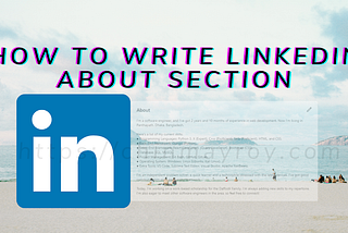 How to write LinkedIn About Section in 7 Ideas
