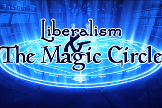 Liberalism and the Magic Circle