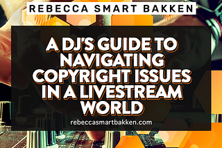 A DJ’s Guide to Navigating Copyright Issues in a Livestream World