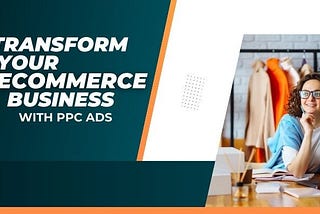How Ecommerce PPC Ads Can Transform Your Business in 2024