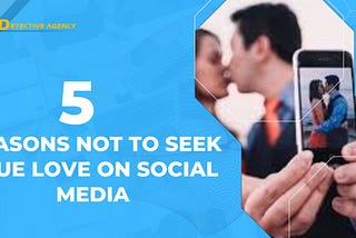 5 reasons not to seek for true love on Social Media